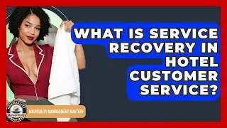 What Is Service Recovery In Hotel Customer Service? - Hospitality Management Mastery