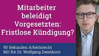 90 Sekunden Arbeitsrecht: Fristlose K&uuml;ndigung bei Beleidigung des Vorgesetzten?