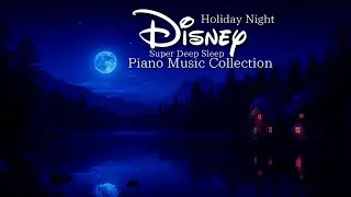 Disney Holiday Night Super Deep Sleep Piano Music Collection (No Mid-roll Ads)