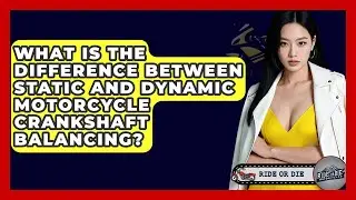 What Is The Difference Between Static And Dynamic Motorcycle Crankshaft Balancing?