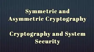 Symmetric and Asymmetric Cryptography | Cryptography and System Security
