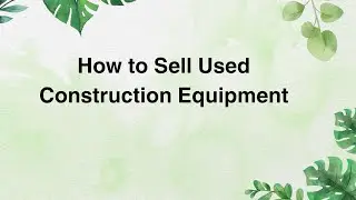 How to Sell Used Construction Equipment