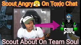 Scout About On Team Soul || Scout Angry On Toxic Chat ||