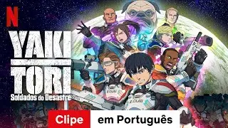 Yakitori: Soldados do Desastre (Temporada 1 Clipe) | Trailer em Portugu&ecirc;s | Netflix