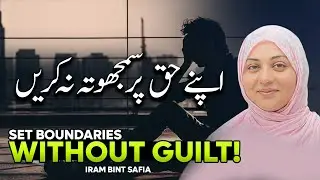 Do Not Feel Guilty When Asserting Healthy Boundaries | IrambintSafia