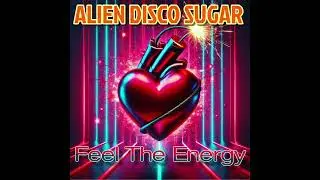 Alien Disco Sugar - Feel The Energy (Disco Mix)