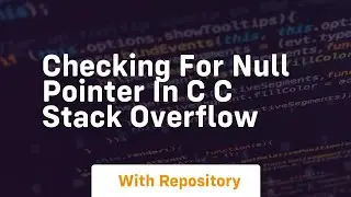 checking for null pointer in c c stack overflow