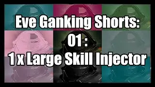 Eve Online : Ganking Shorts : 01 - 1 x Large Skill Injector