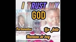 I trust my God by Hamlau de boy x Fortunatus and Lia felie official audio out