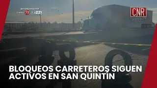 BLOQUEOS CARRETEROS SIGUEN ACTIVOS EN SAN QUINT&Iacute;N