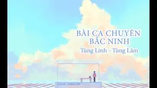 Bài ca Chuyên Bắc Ninh - Lyrics | Tùng Linh - Tùng Lâm