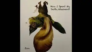 How I Spent My Derby Weekend (Zan)