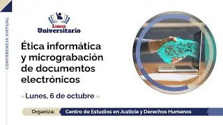 #LunesUniversitario | &Eacute;tica inform&aacute;tica y micrograbaci&oacute;n de documentos electr&oacute;nicos