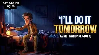 I’ll Do It Tomorrow… (This Story Will Change You) | Learn English 
