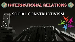 Social Constructivism in International Relations | Key Concepts & Thinkers Explained