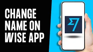 How to Change Name on Wise App 2024 | Change Wise Profile Name
