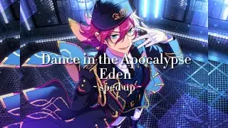 ☆ Dance in the Apocalypse :: Eden { Ensemble Stars } ☆ !! spedup !!