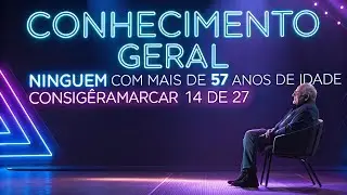 CONHECIMENTO GERALNinguém com mais de 57 anos de idade conseguirá marcar14 de 27!