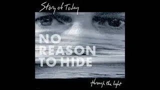 No Reason To Hide - Story of Today