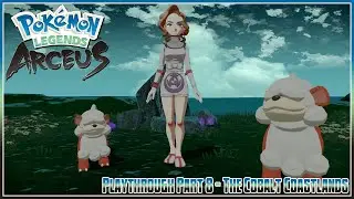 Pok&eacute;mon Legends: Arceus Playthrough - Part 8: The Cobalt Coastlands