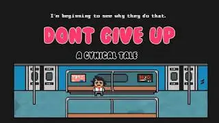 DON'T GIVE UP - A Cynical Tale Full Demo Trailer