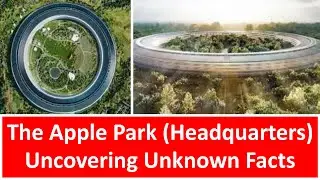 The Apple Park (Headquarters) Uncovering Unknown Facts