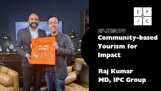 EP.IC079 - Purpose Driven Tourism | Raj Kumar, IPC Group #impact #podcast #asia