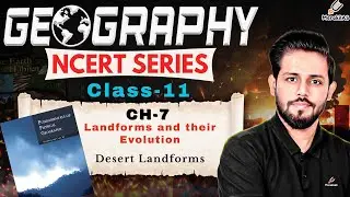 Geography NCERT&ndash; Class 11 | Chapter 7  part 6  : Desert Landforms (Landforms and their Evolution)|