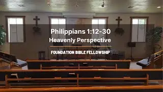 Philippians 1:12-30 Heavenly Perspective | FBF