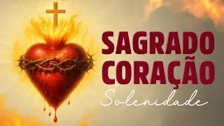 ❤️ SOLENIDADE DO SAGRADO CORAÇÃO – Reze Cantando Neste Dia Santo! - Mês do Sagrado Coração