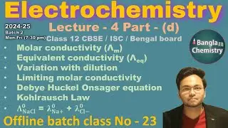 Electrochemistry-Class 12- L4(d)-Batch2- Molar conductivity, variation with dilution, Kohl Raush law