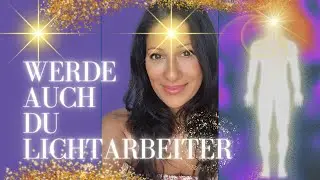 Werde auch du Lichtarbeiter! Erkl&auml;rt von Meryem Brooks