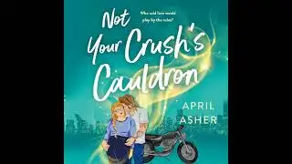 Not Your Crush's Cauldron by April Asher | Free Audiobook