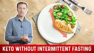 Keto Will NOT Work Without Intermittent Fasting &ndash; Dr. Berg