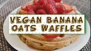 VEGAN BANANA OATS WAFFLES