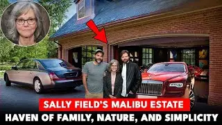Sally Field&rsquo;s Malibu Estate &ndash; A Beloved Actress&rsquo;s Haven of Family, Nature, and Simplicity