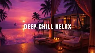 Deep Chill Relax | Sunset Lounge Music for Inner Peace & Stress Relief
