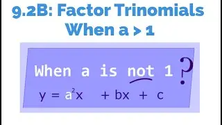 9.2B Algebra Notes: Factor Polynomials a is Greater than 1