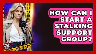 How Can I Start A Stalking Support Group? - True Crime Lovers