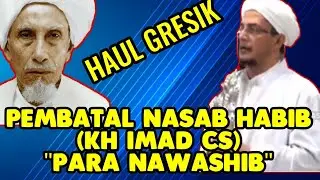 HAUL GRESIK !! KABIB SEBUT PEMBATAL NASAB HABIB BALAWI NAWASHIB (PEMBENCI AHLU BAIT) & PENGADU DOMBA