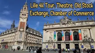Explore Lille in 4K: Theatre, Old Stock Exchange, and Chamber of Commerce