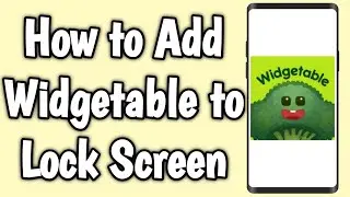 How to Add Widgetable to Lock Screen