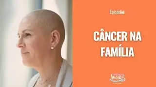 Marina Teófilo: Câncer na Família