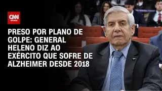 General Augusto Heleno diz ao Ex&eacute;rcito que convive com Alzheimer desde 2018 | CNN 360&ordm;