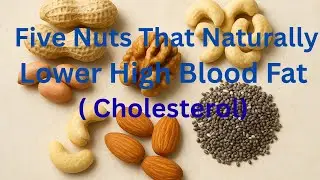 Five Nuts That Naturally Lower High Blood Fat (Cholesterol)