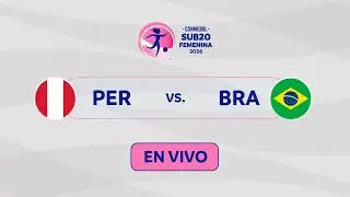 EN VIVO | PER&Uacute; vs. BRASIL | CONMEBOL SUB20 FEMENINA 2026