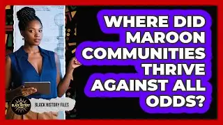 Where Did Maroon Communities Thrive Against All Odds? - Black History Files