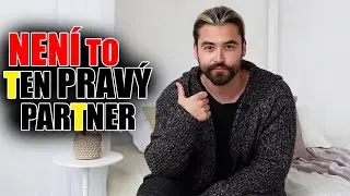 JAK POZNÁM, ŽE TO NENÍ TEN PRAVÝ / TA PRAVÁ