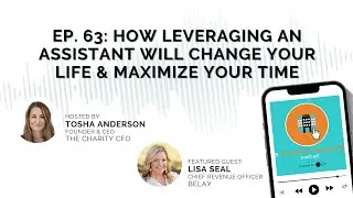 How Leveraging An Assistant Will Change Your Life & Maximize Your Time with Lisa Seal