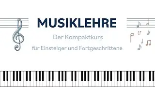 Musiklehre - der Kompaktkurs f&uuml;r Einsteiger und Fortgeschrittene